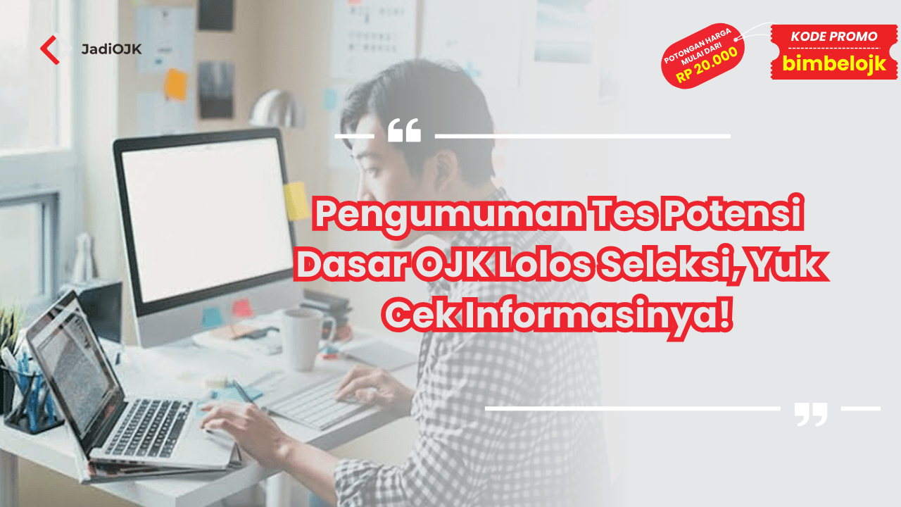 Pengumuman Tes Potensi Dasar OJK Lolos Seleksi