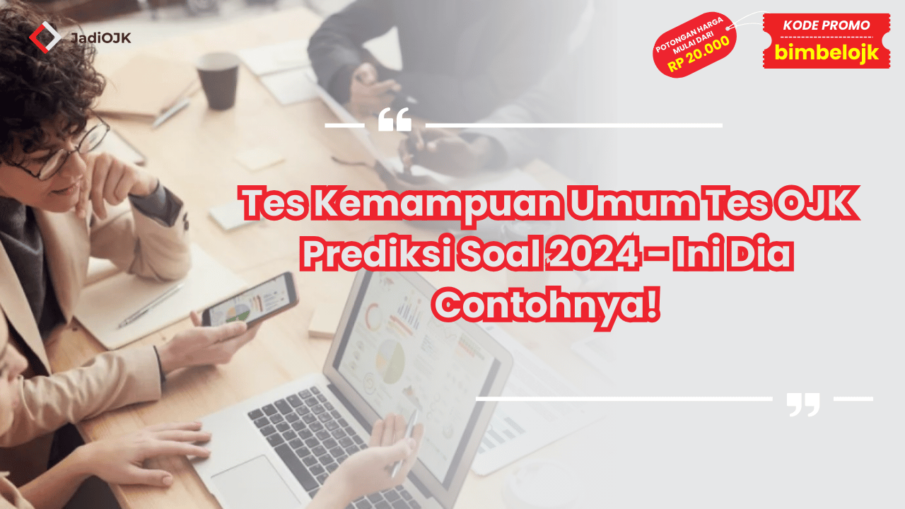 Tes Kemampuan Umum Tes OJK Prediksi Soal 2024 - Ini Dia Contohnya!