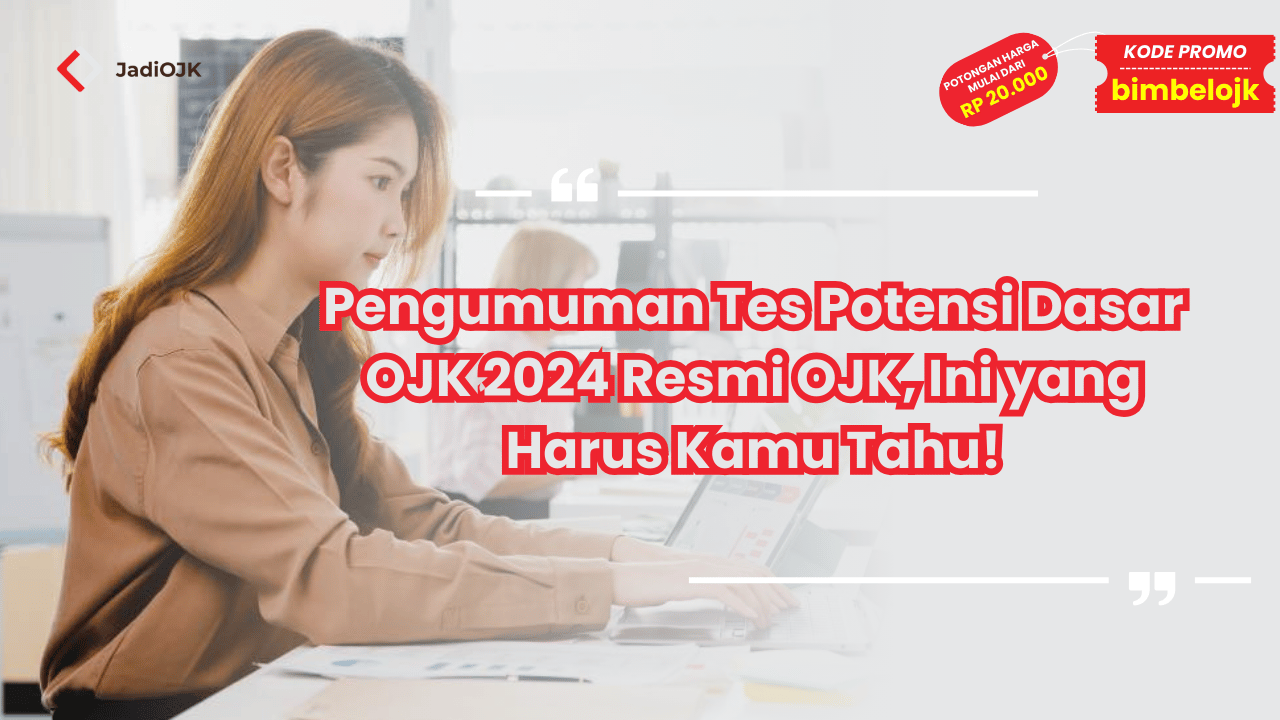 Pengumuman Tes Potensi Dasar OJK 2024 Resmi OJK