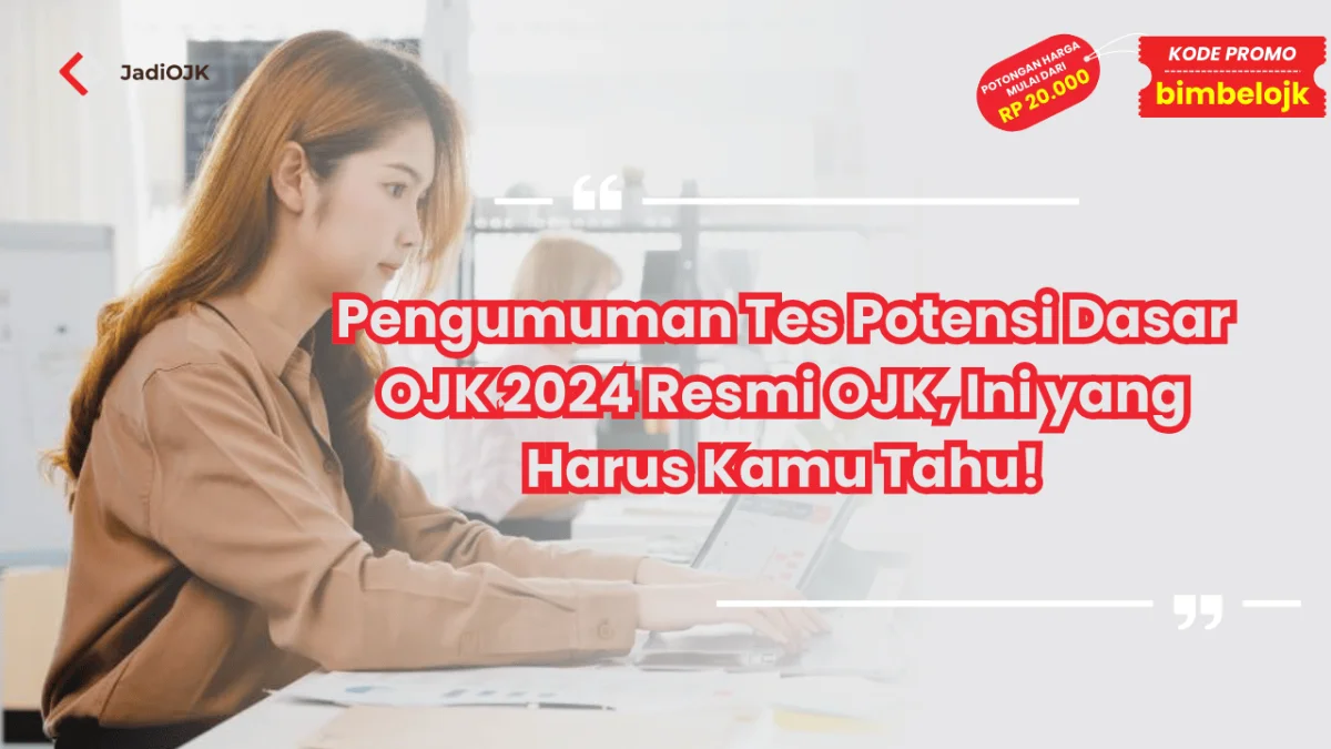 Pengumuman Tes Potensi Dasar OJK 2024 Resmi OJK