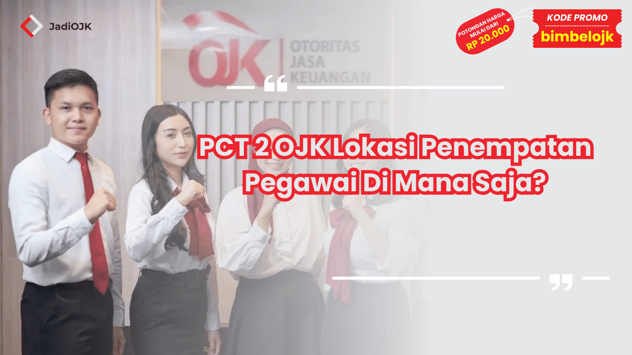 PCT 2 OJK Lokasi Penempatan Pegawai Di Mana Saja?