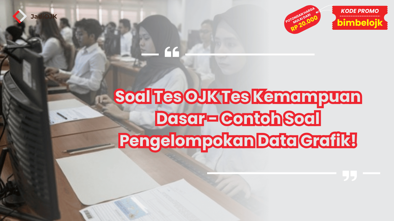 Soal Tes OJK Tes Kemampuan Dasar - Contoh Soal Pengelompokan Data Grafik!