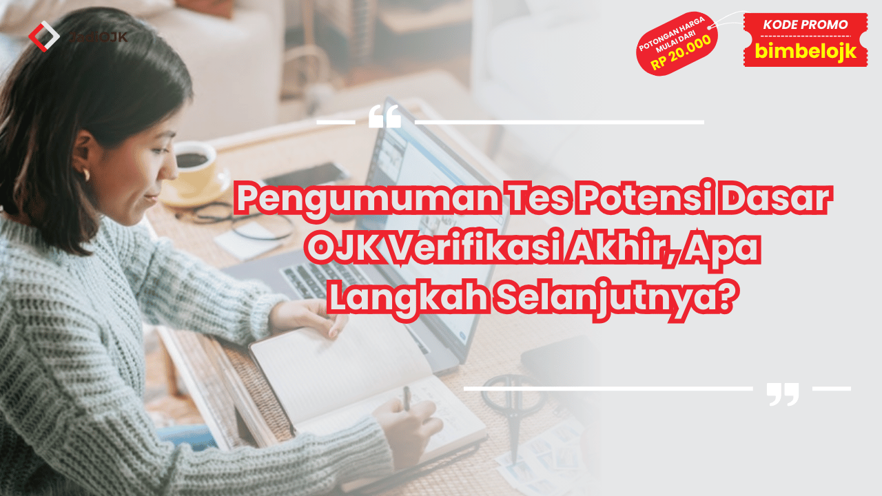 Pengumuman Tes Potensi Dasar OJK Verifikasi Akhir, Apa Langkah Selanjutnya?
