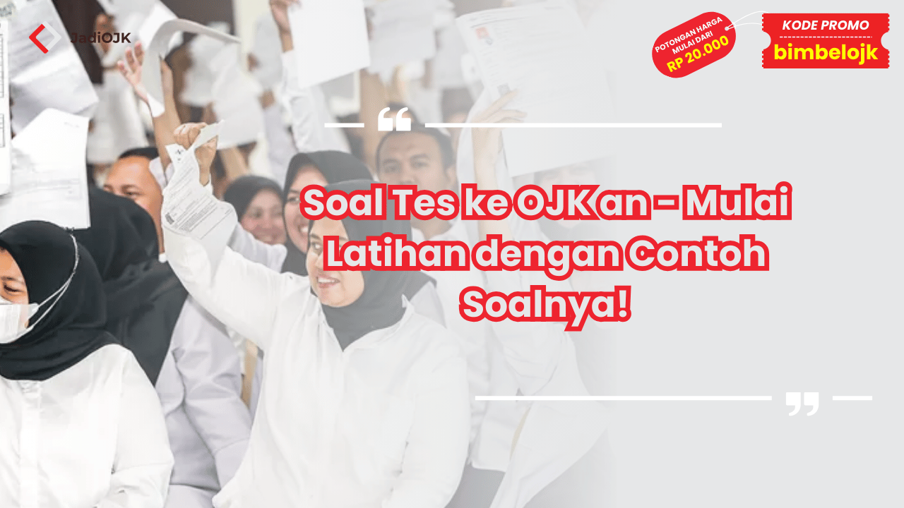 Soal Tes ke OJK an - Mulai Latihan dengan Contoh Soalnya!