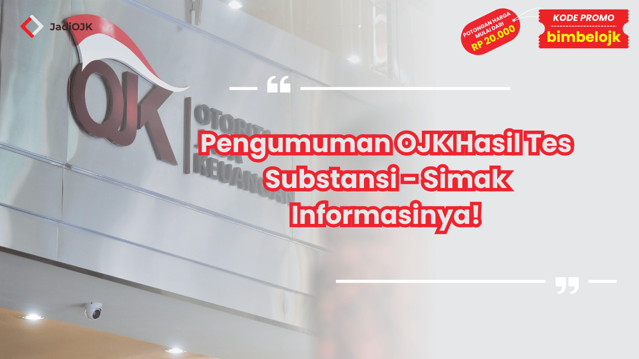 Pengumuman OJK Hasil Tes Substansi - Simak Informasinya!
