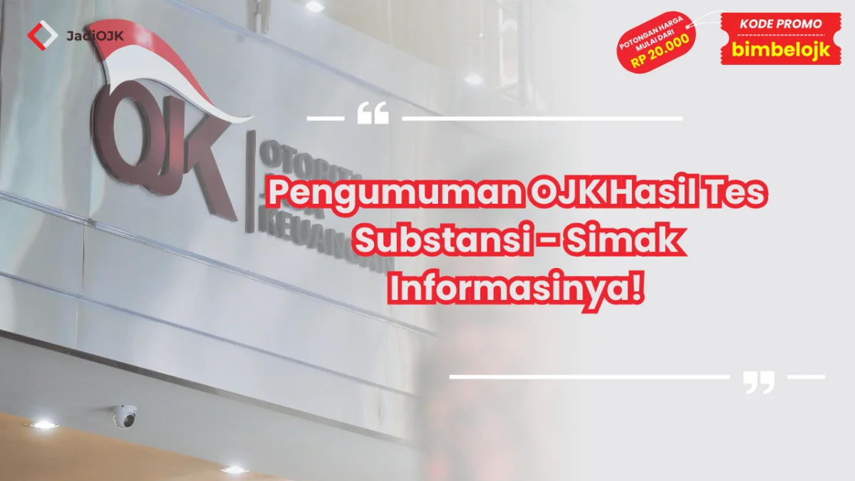 Pengumuman OJK Hasil Tes Substansi - Simak Informasinya!