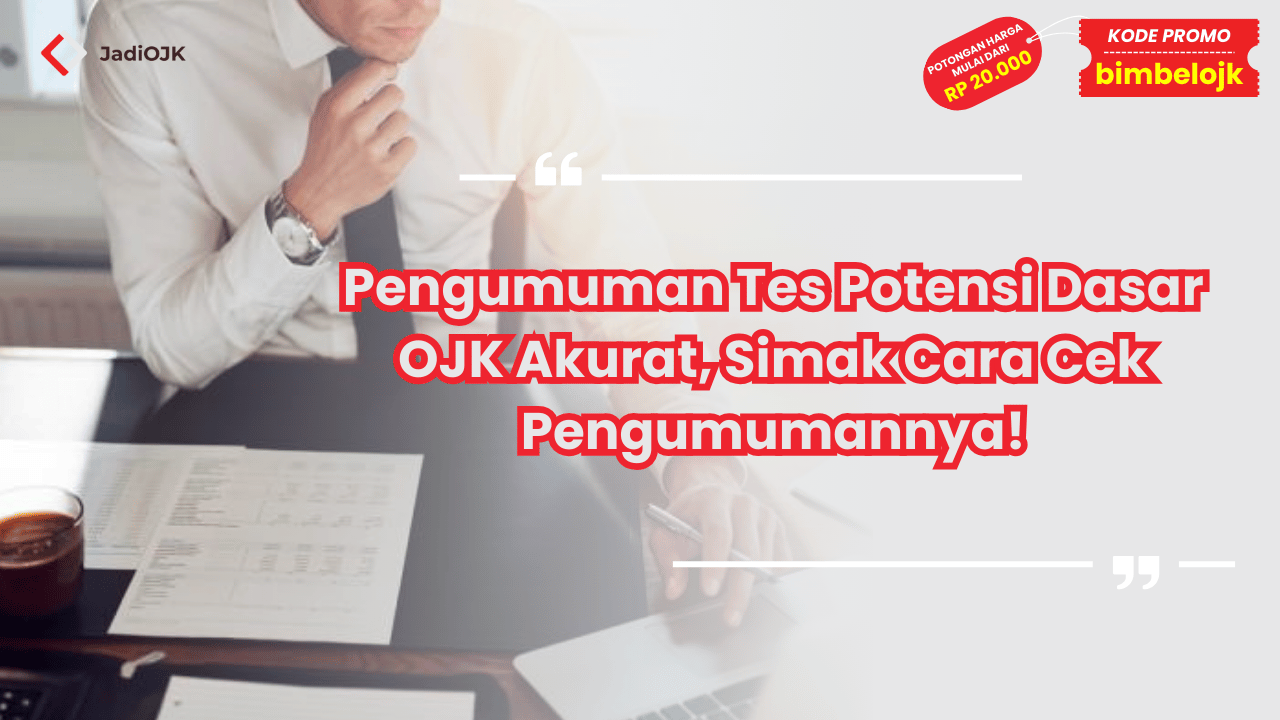 Pengumuman Tes Potensi Dasar OJK Akurat, Simak Cara Cek Pengumumannya!