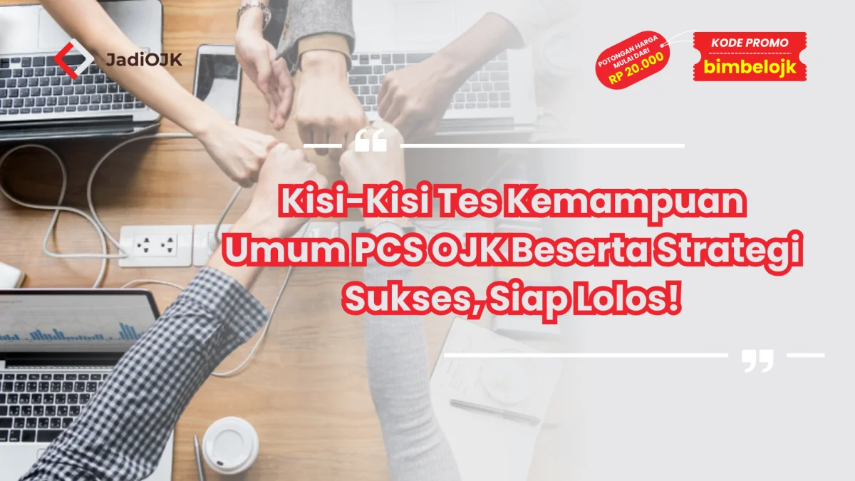 Kisi-Kisi Tes Kemampuan Umum PCS OJK Beserta Strategi Sukses, Siap Lolos!
