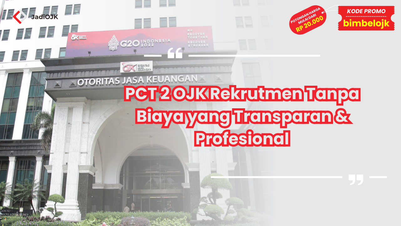 PCT 2 OJK Rekrutmen Tanpa Biaya yang Transparan & Profesional
