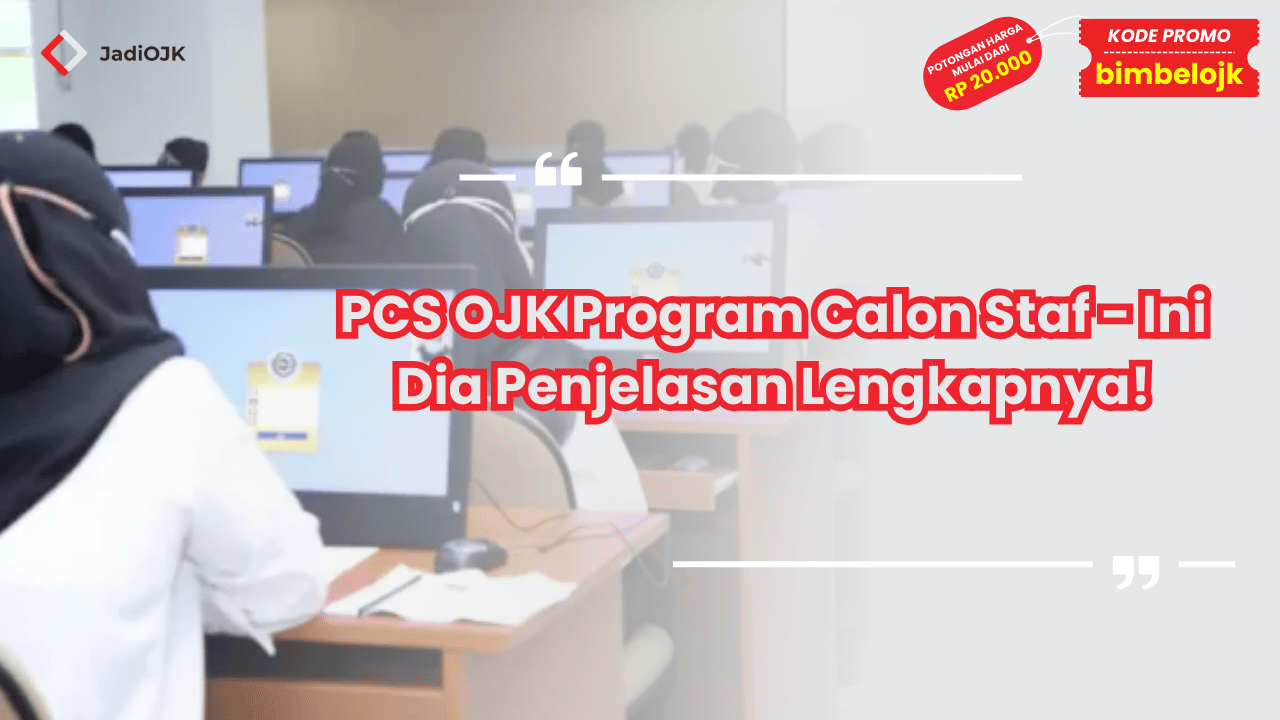PCS OJK Program Calon Staf - Ini Dia Penjelasan Lengkapnya!