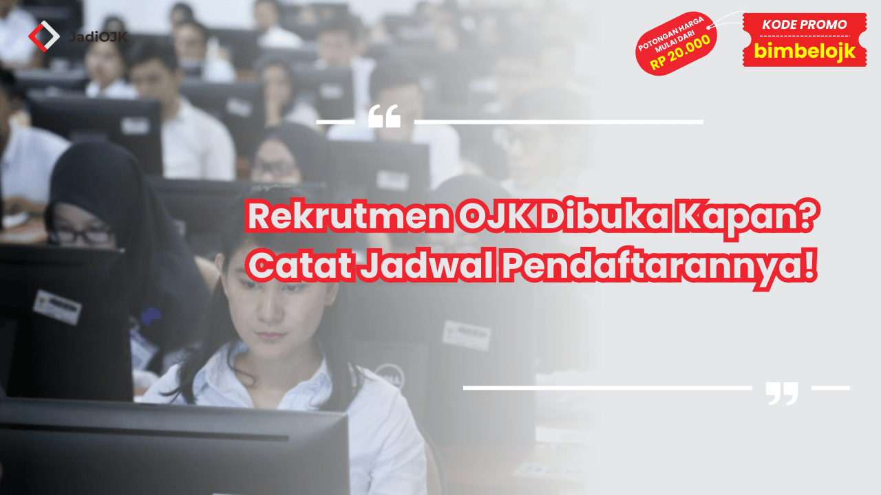 Rekrutmen OJK Dibuka Kapan? Catat Jadwal Pendaftarannya!