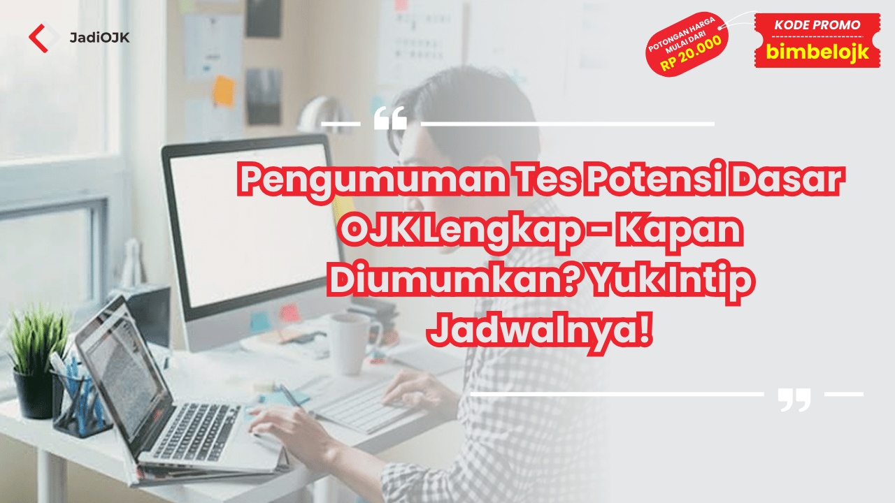 Pengumuman Tes Potensi Dasar OJK Lengkap - Kapan Diumumkan? Yuk Intip Jadwalnya!
