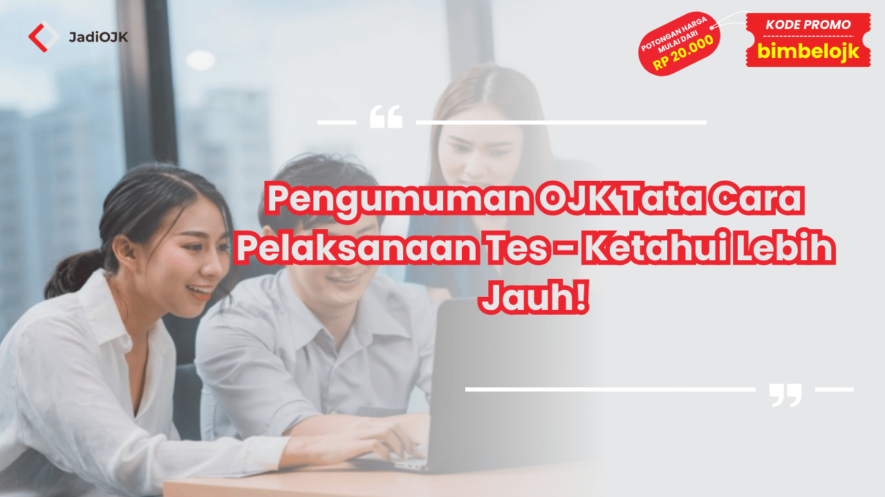 Pengumuman OJK Tata Cara Pelaksanaan Tes - Ketahui Lebih Jauh!