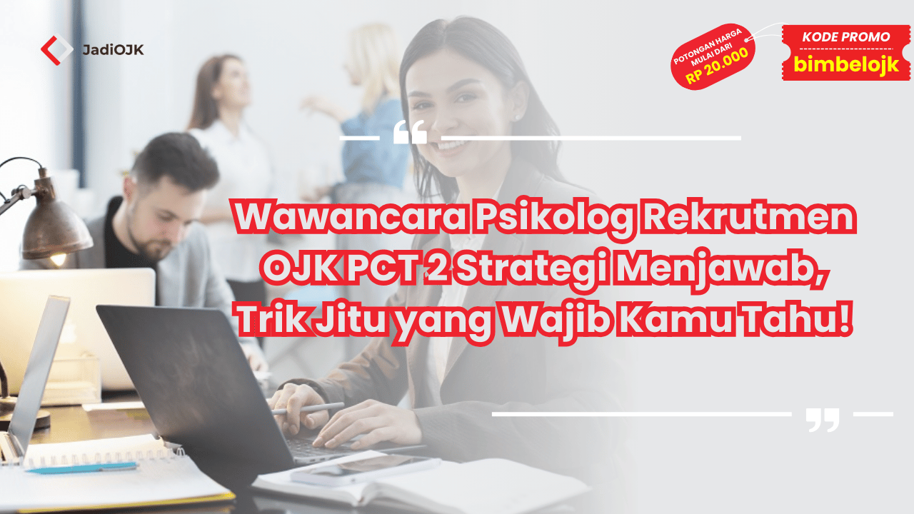 Wawancara Psikolog Rekrutmen OJK PCT 2 Strategi Menjawab