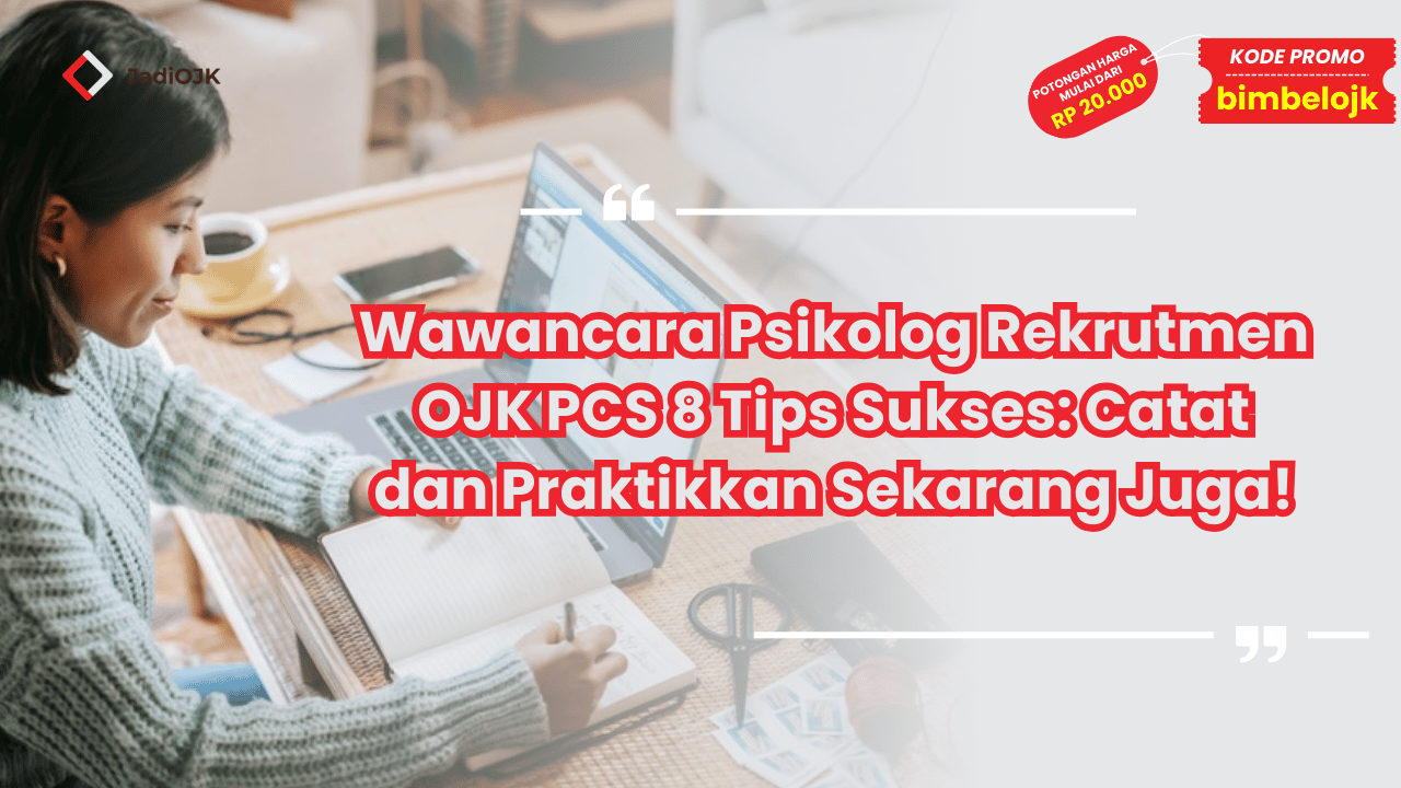 Wawancara Psikolog Rekrutmen OJK PCS 8 Tips Sukses