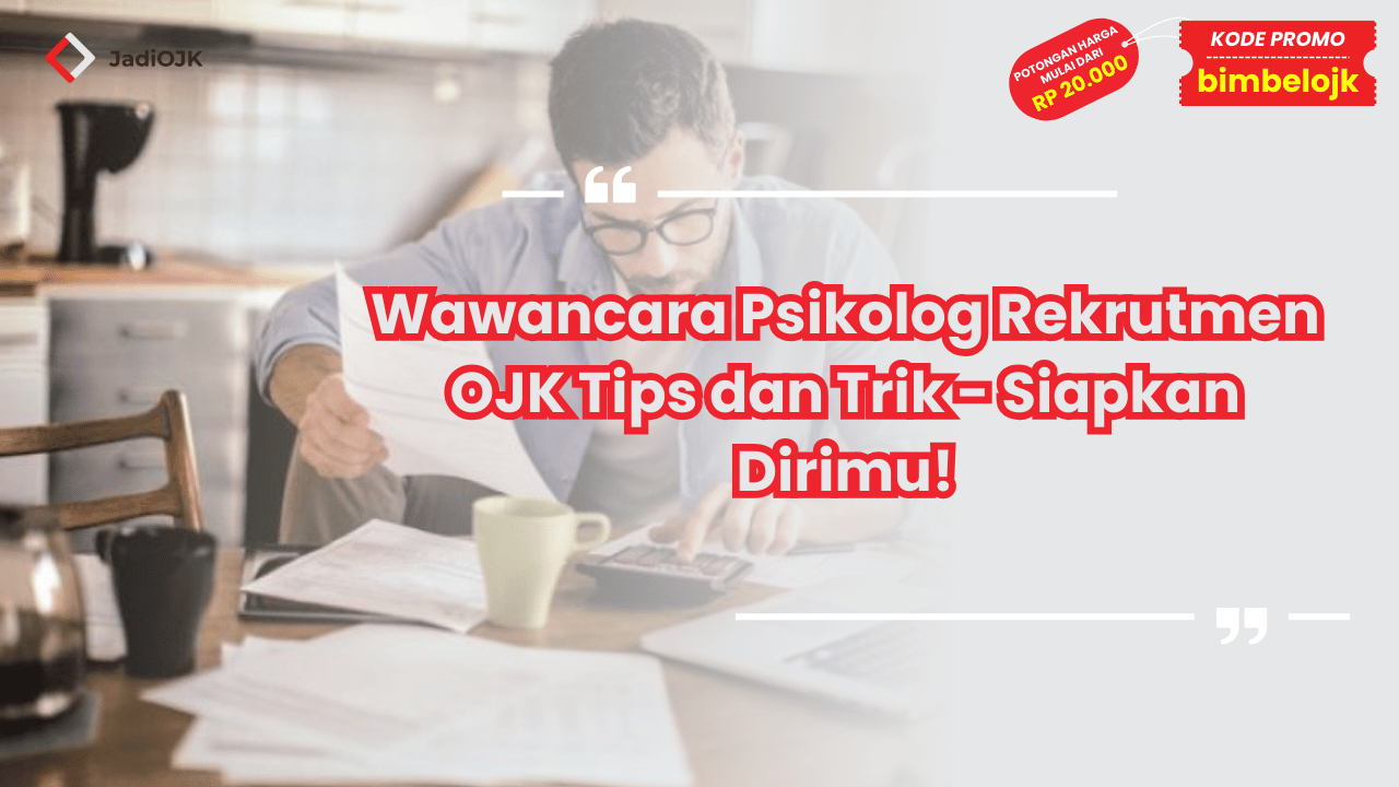 Wawancara Psikolog Rekrutmen OJK Tips dan Trik - Siapkan Dirimu!