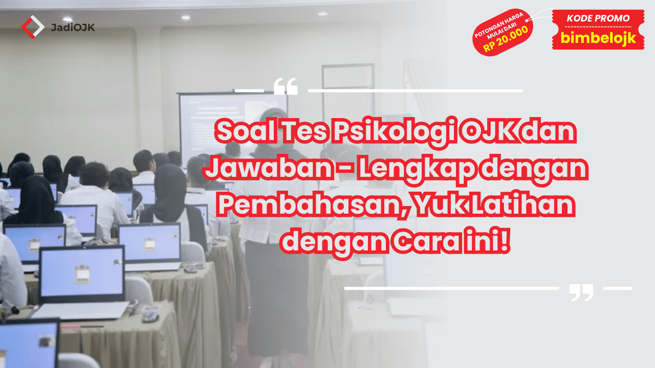 Soal Tes Psikologi OJK dan Jawaban - Lengkap dengan Pembahasan, Yuk Latihan dengan Cara ini!