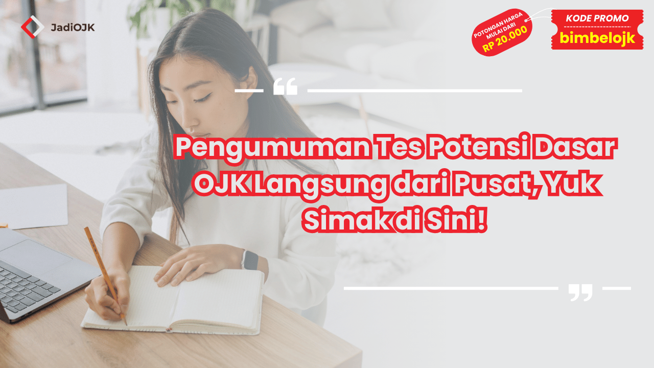 Pengumuman Tes Potensi Dasar OJK Langsung dari Pusat, Yuk Simak di Sini!
