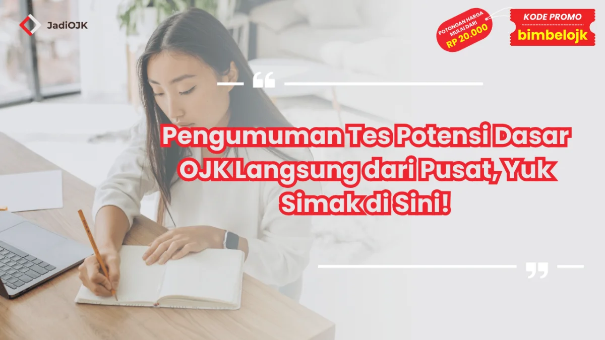 Pengumuman Tes Potensi Dasar OJK Langsung dari Pusat, Yuk Simak di Sini!