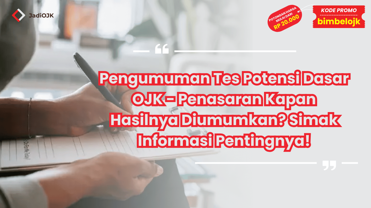 Pengumuman Tes Potensi Dasar OJK - Penasaran Kapan Hasilnya Diumumkan? Simak Informasi Pentingnya!