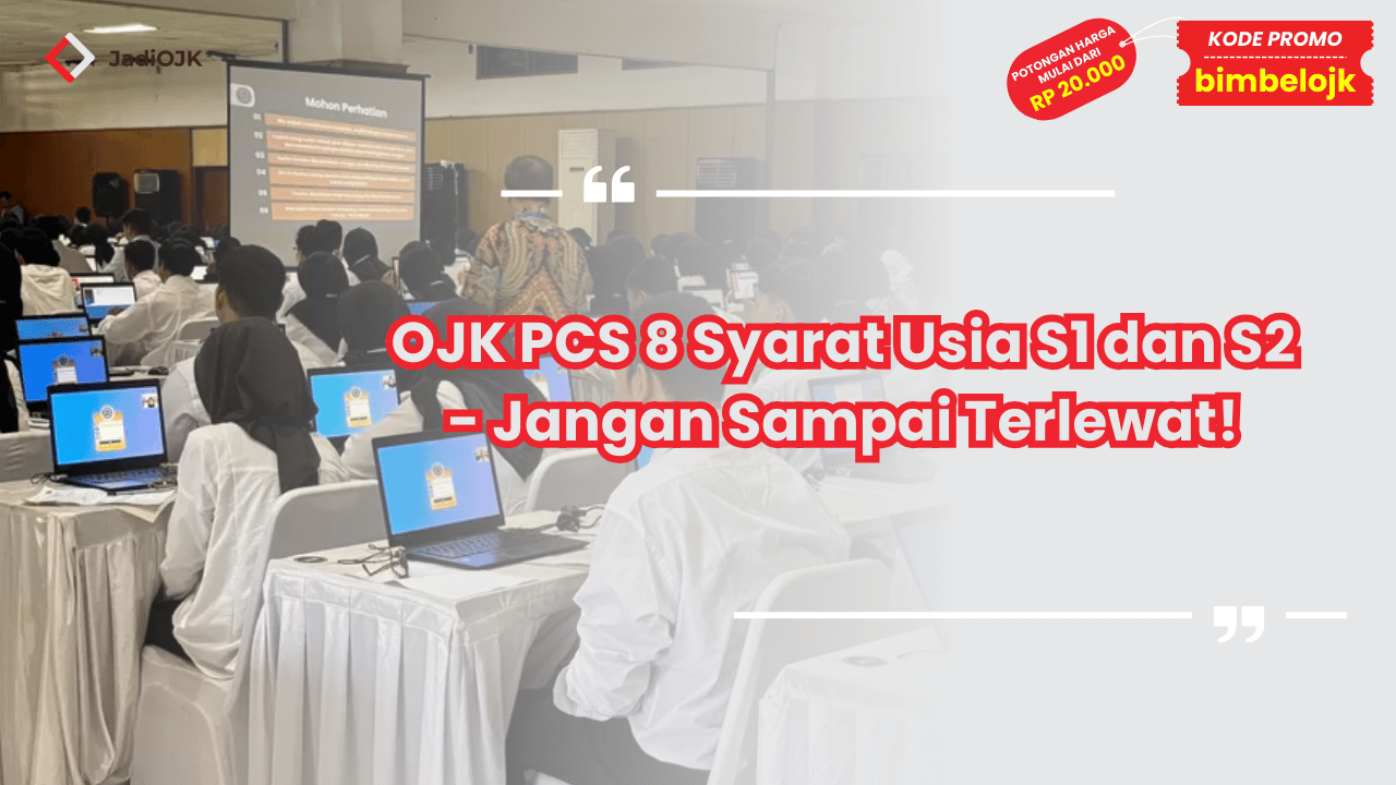 OJK PCS 8 Syarat Usia S1 dan S2 - Jangan Sampai Terlewat!