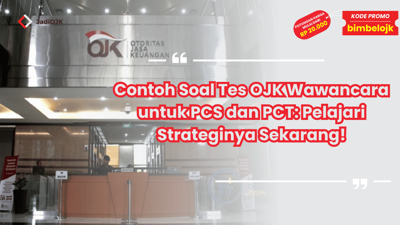 Contoh Soal Tes OJK Wawancara untuk PCS dan PCT
