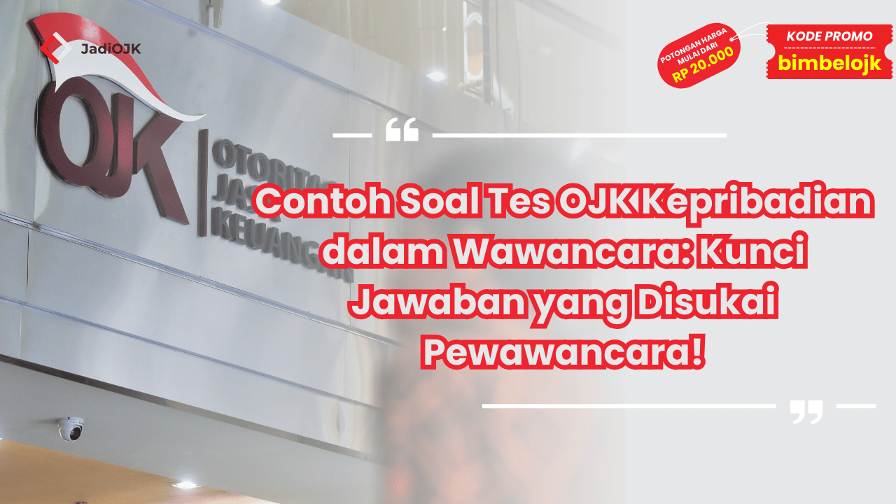 Contoh Soal Tes OJK Kepribadian dalam Wawancara