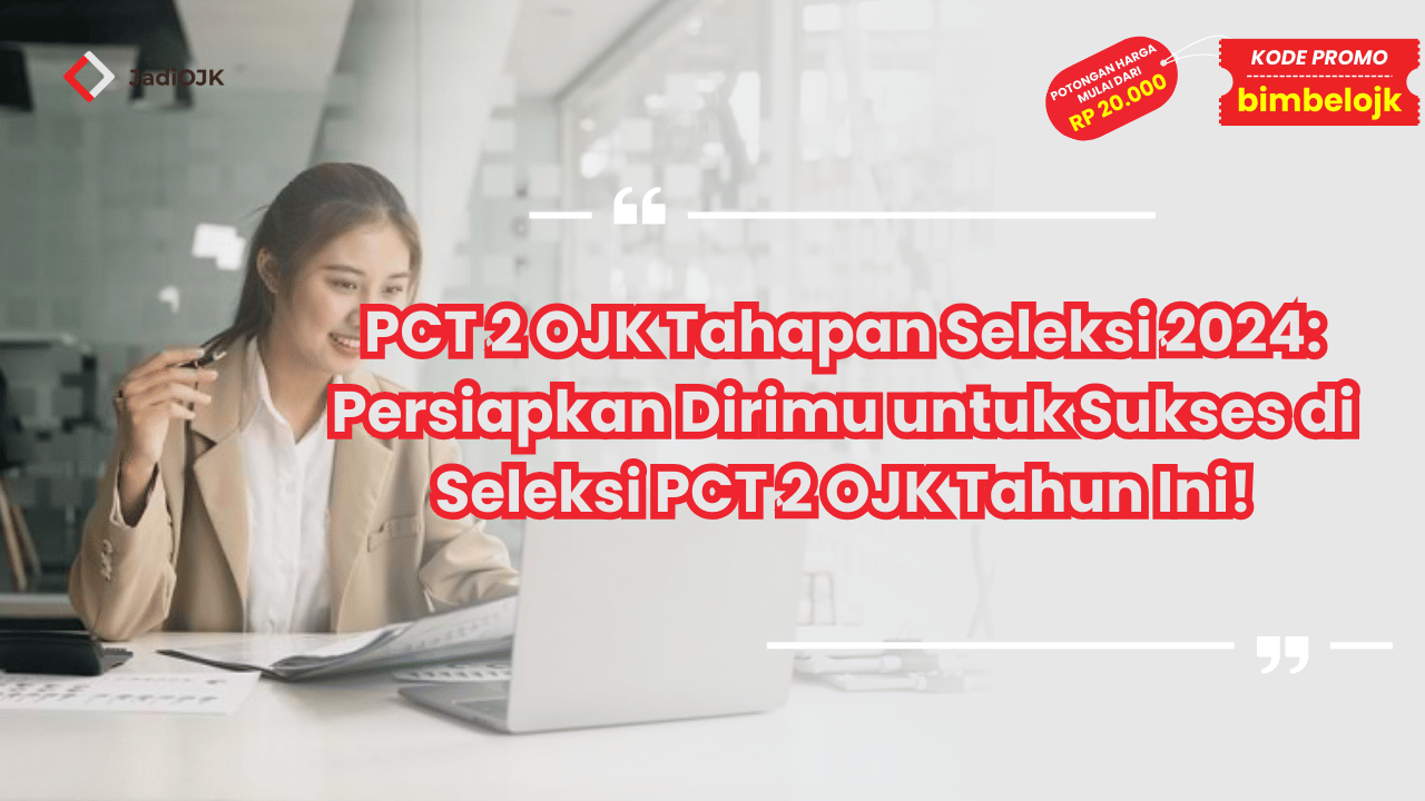 PCT 2 OJK Tahapan Seleksi 2024