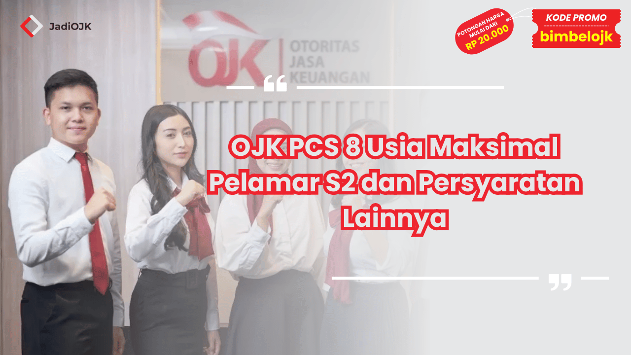 OJK PCS 8 Usia Maksimal Pelamar S2
