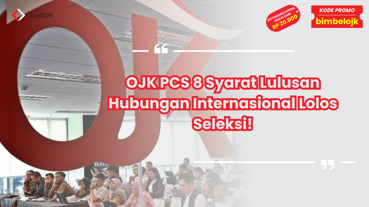 OJK PCS 8 Syarat Lulusan Hubungan Internasional