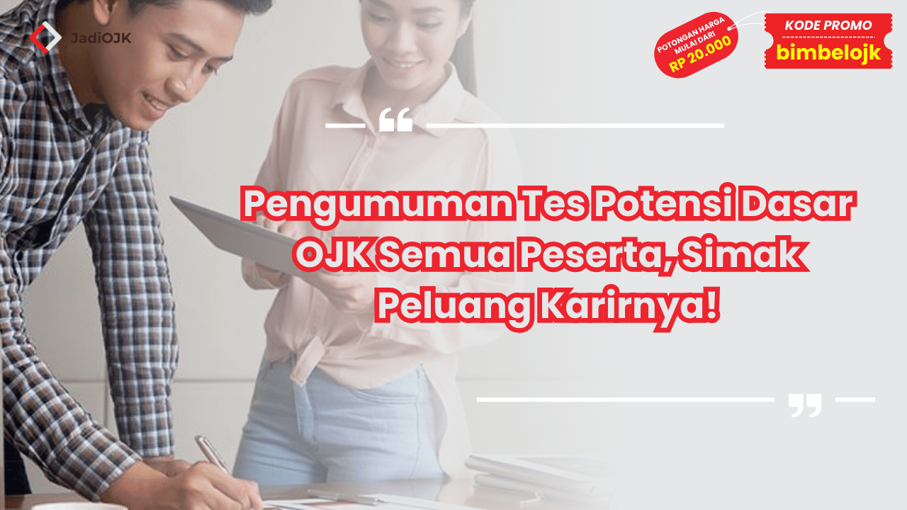 Pengumuman Tes Potensi Dasar OJK Semua Peserta, Simak Peluang Karirnya!