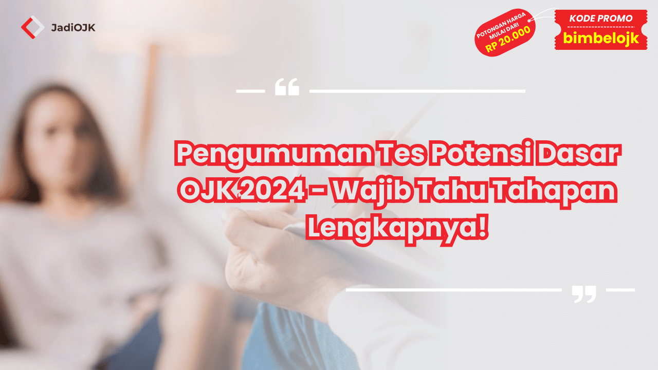 Pengumuman Tes Potensi Dasar OJK 2024 - Wajib Tahu Tahapan Lengkapnya!