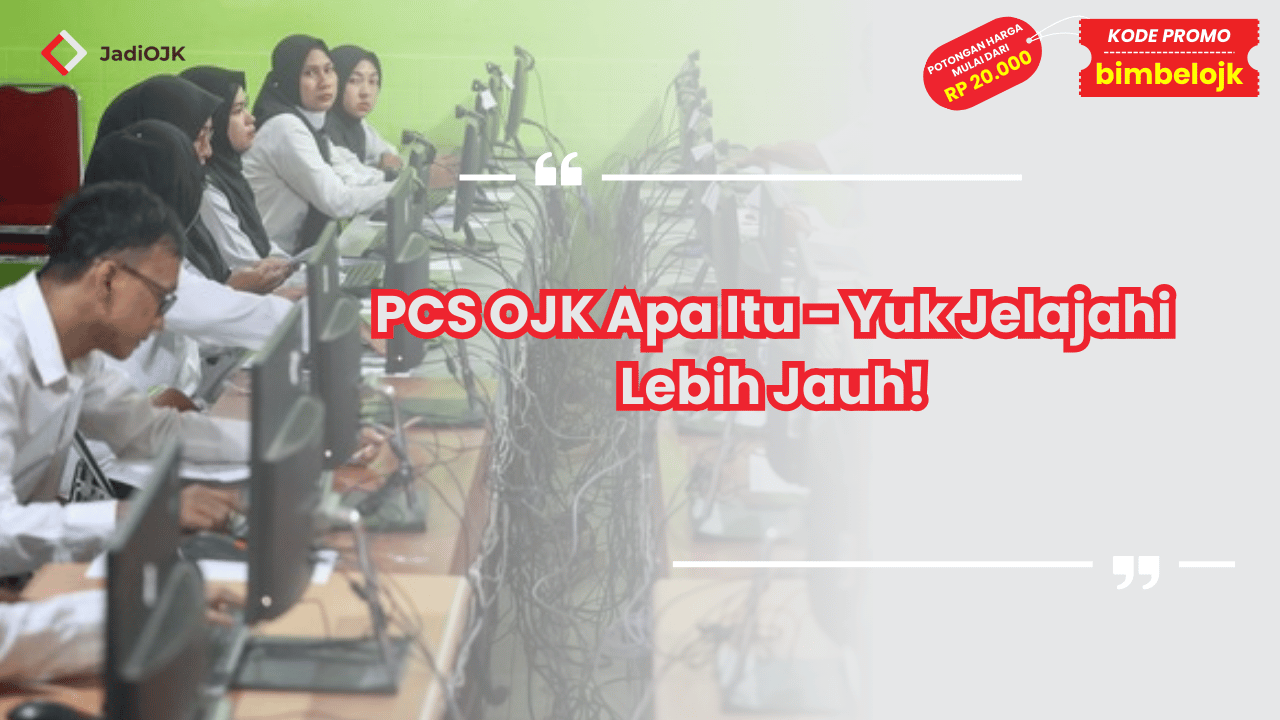 PCS OJK Apa Itu - Yuk Jelajahi Lebih Jauh!