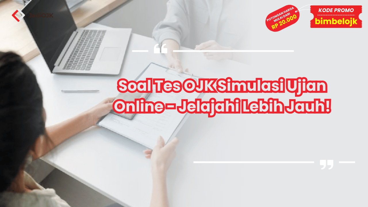 Soal Tes OJK Simulasi Ujian Online - Jelajahi Lebih Jauh!