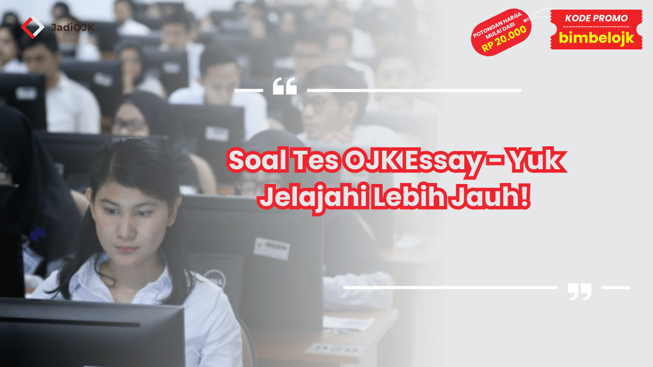 Soal Tes OJK Essay - Yuk Jelajahi Lebih Jauh!
