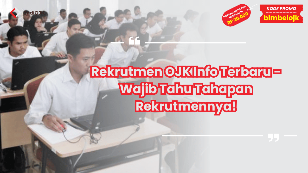 Rekrutmen OJK Info Terbaru - Wajib Tahu Tahapan Rekrutmennya!