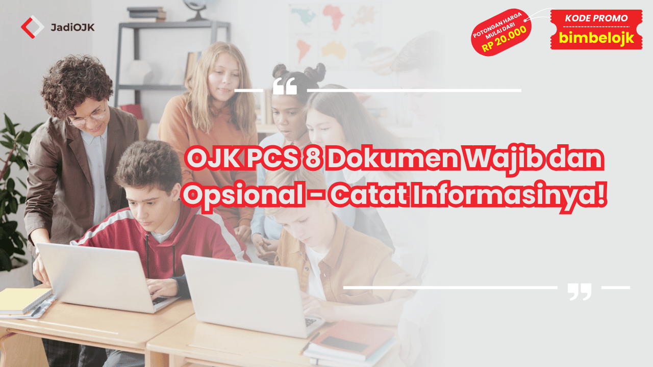 OJK PCS 8 Dokumen Wajib dan Opsional - Catat Informasinya!