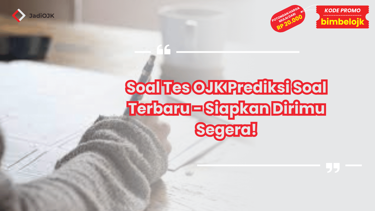 Soal Tes OJK Prediksi Soal Terbaru - Siapkan Dirimu Segera!