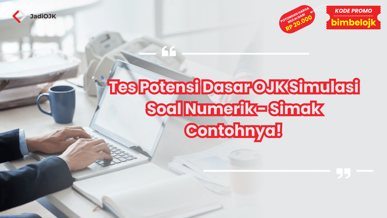 Tes Potensi Dasar OJK Simulasi Soal Numerik - Simak Contohnya!