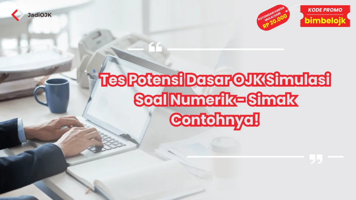 Tes Potensi Dasar OJK Simulasi Soal Numerik - Simak Contohnya!