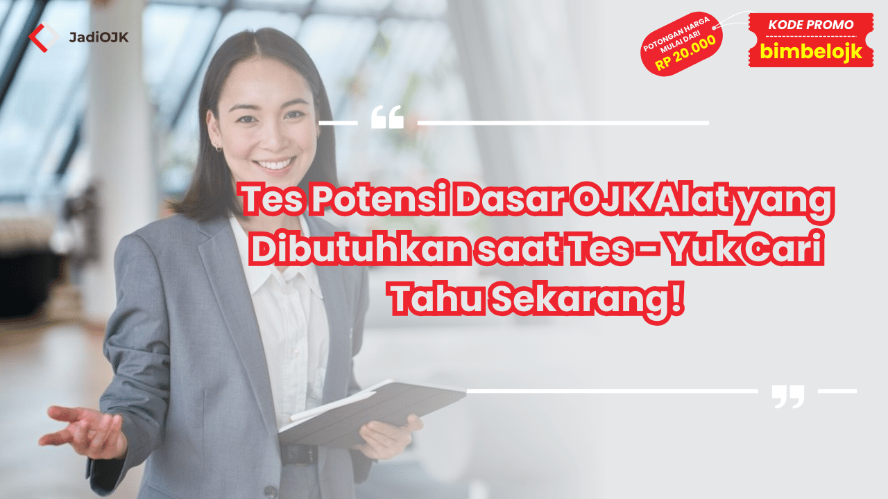 Tes Potensi Dasar OJK Alat yang Dibutuhkan saat Tes - Yuk Cari Tahu Sekarang!