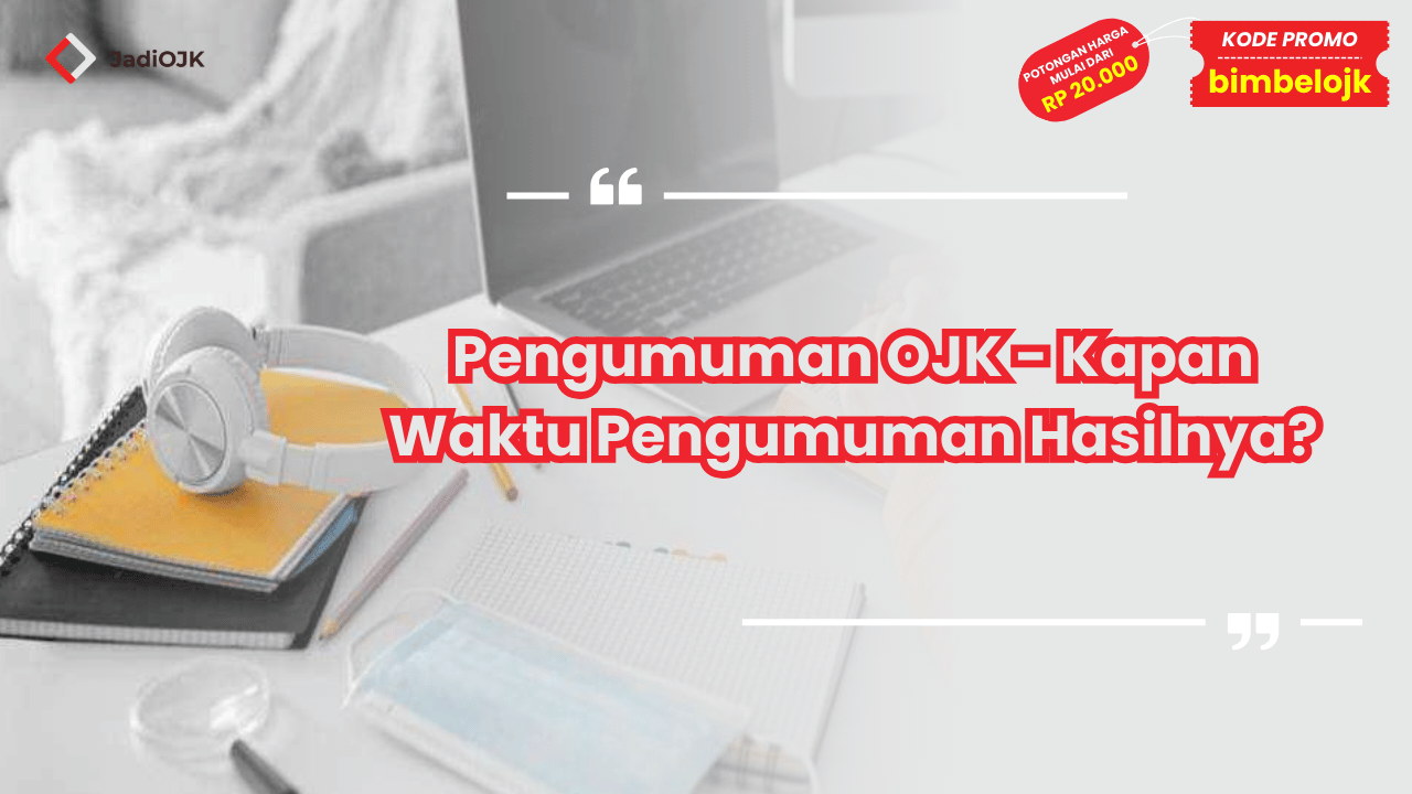 Pengumuman OJK - Kapan Waktu Pengumuman Hasilnya?