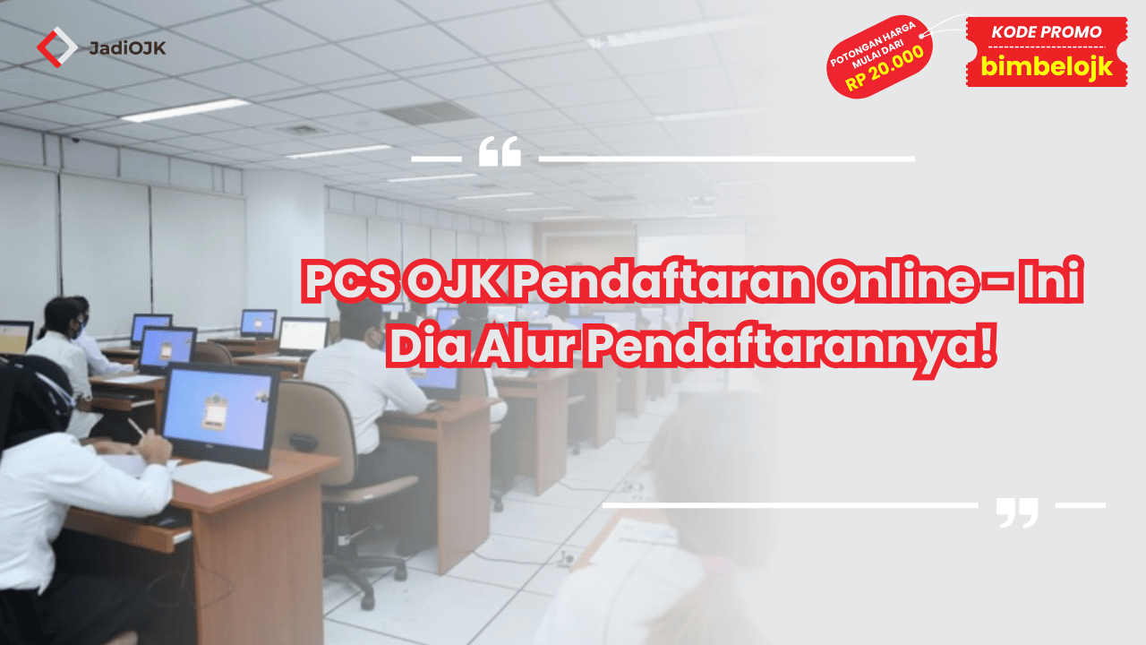 PCS OJK Pendaftaran Online - Ini Dia Alur Pendaftarannya!