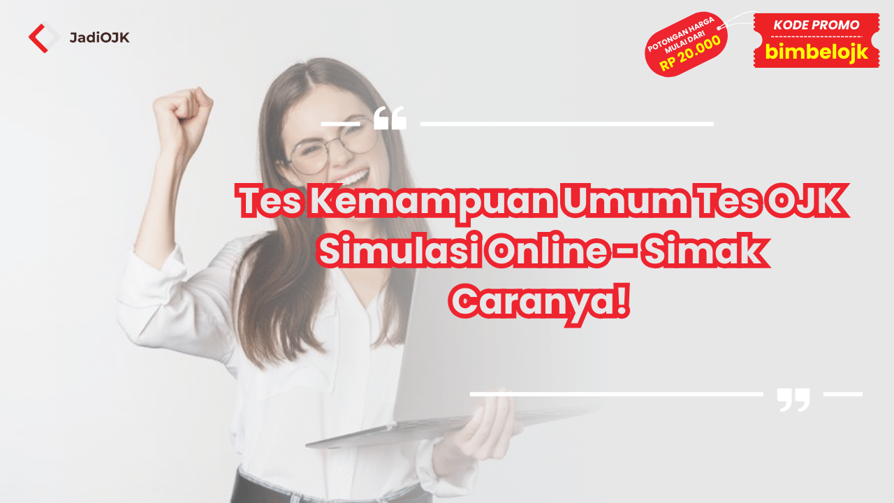 Tes Kemampuan Umum Tes OJK Simulasi Online - Simak Caranya!