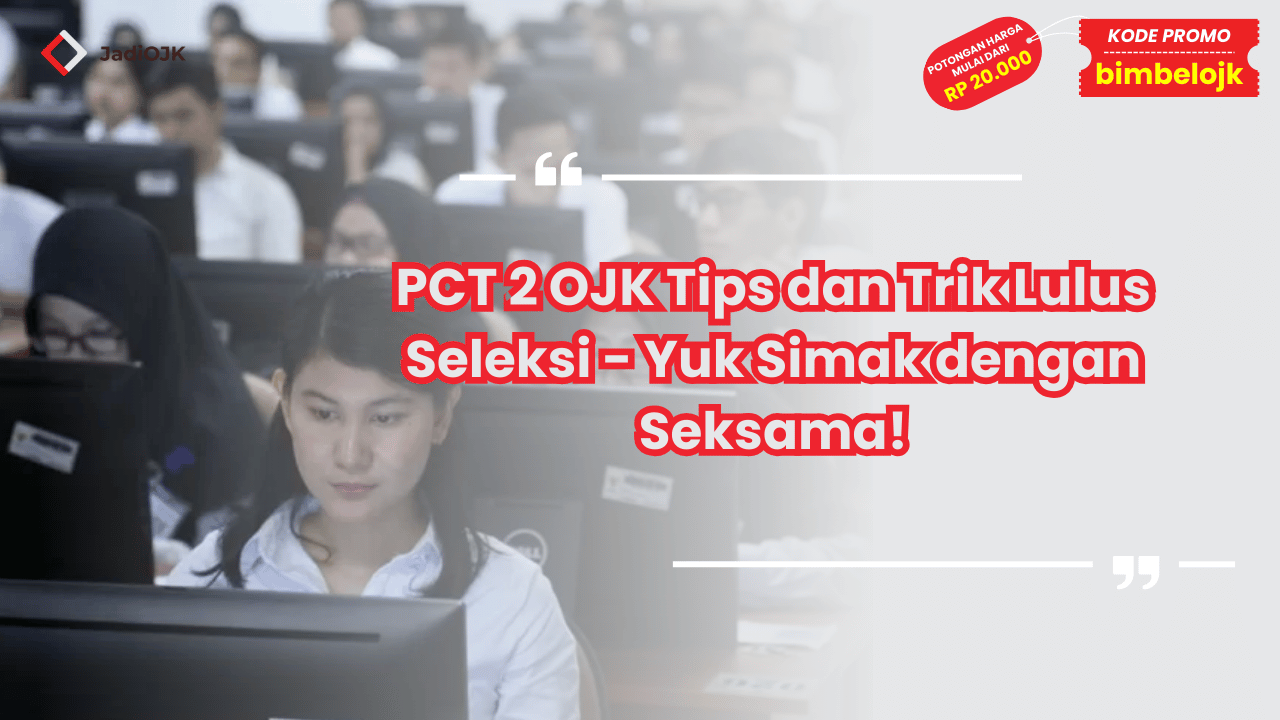 PCT 2 OJK Tips dan Trik Lulus Seleksi - Yuk Simak dengan Seksama!