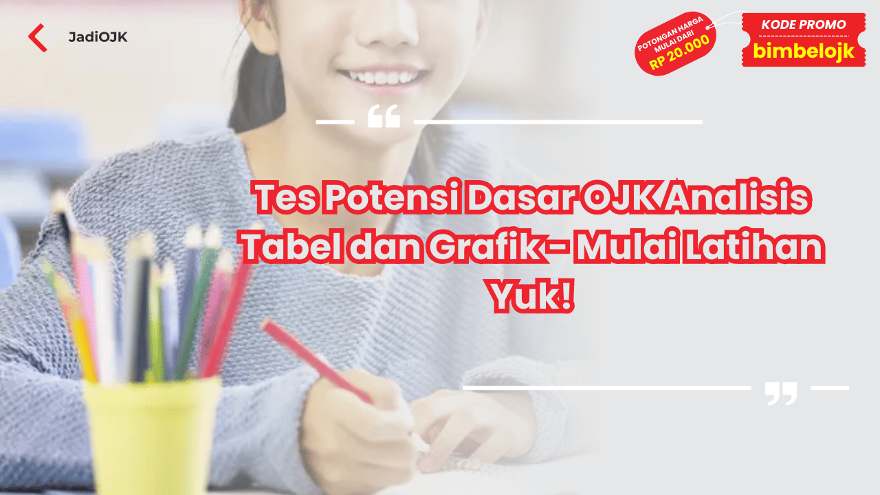 Tes Potensi Dasar OJK Analisis Tabel dan Grafik - Mulai Latihan Yuk!