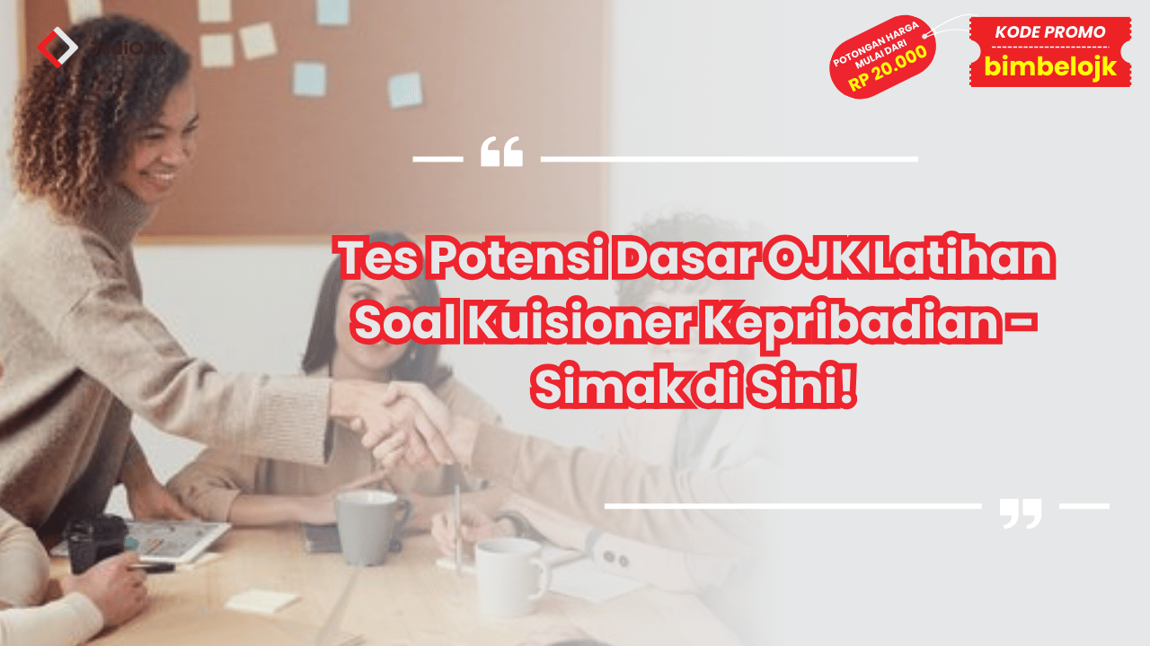 Tes Potensi Dasar OJK Latihan Soal Kuisioner Kepribadian - Simak di Sini!