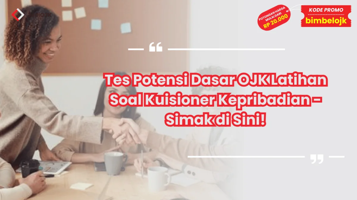 Tes Potensi Dasar OJK Latihan Soal Kuisioner Kepribadian - Simak di Sini!