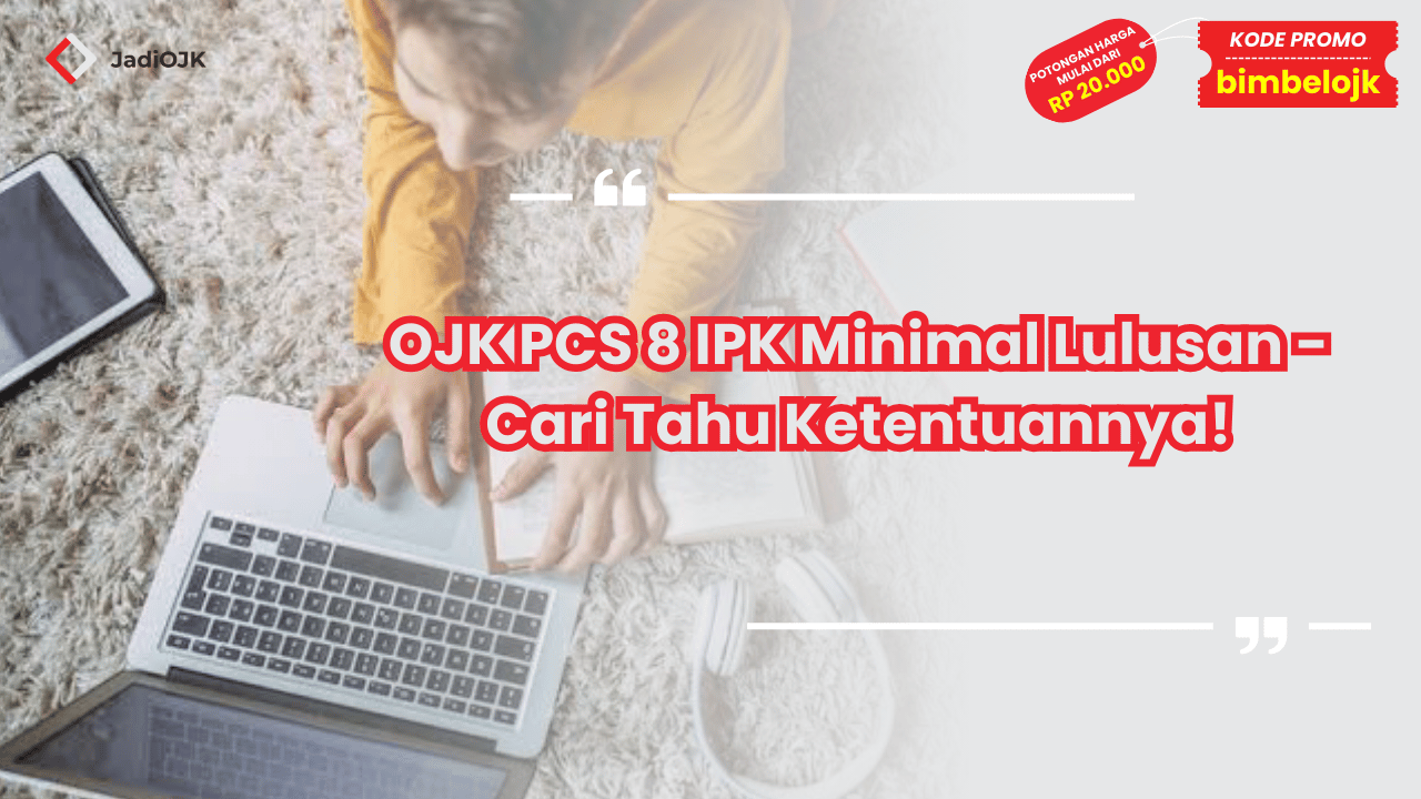 OJK PCS 8 IPK Minimal Lulusan - Cari Tahu Ketentuannya!