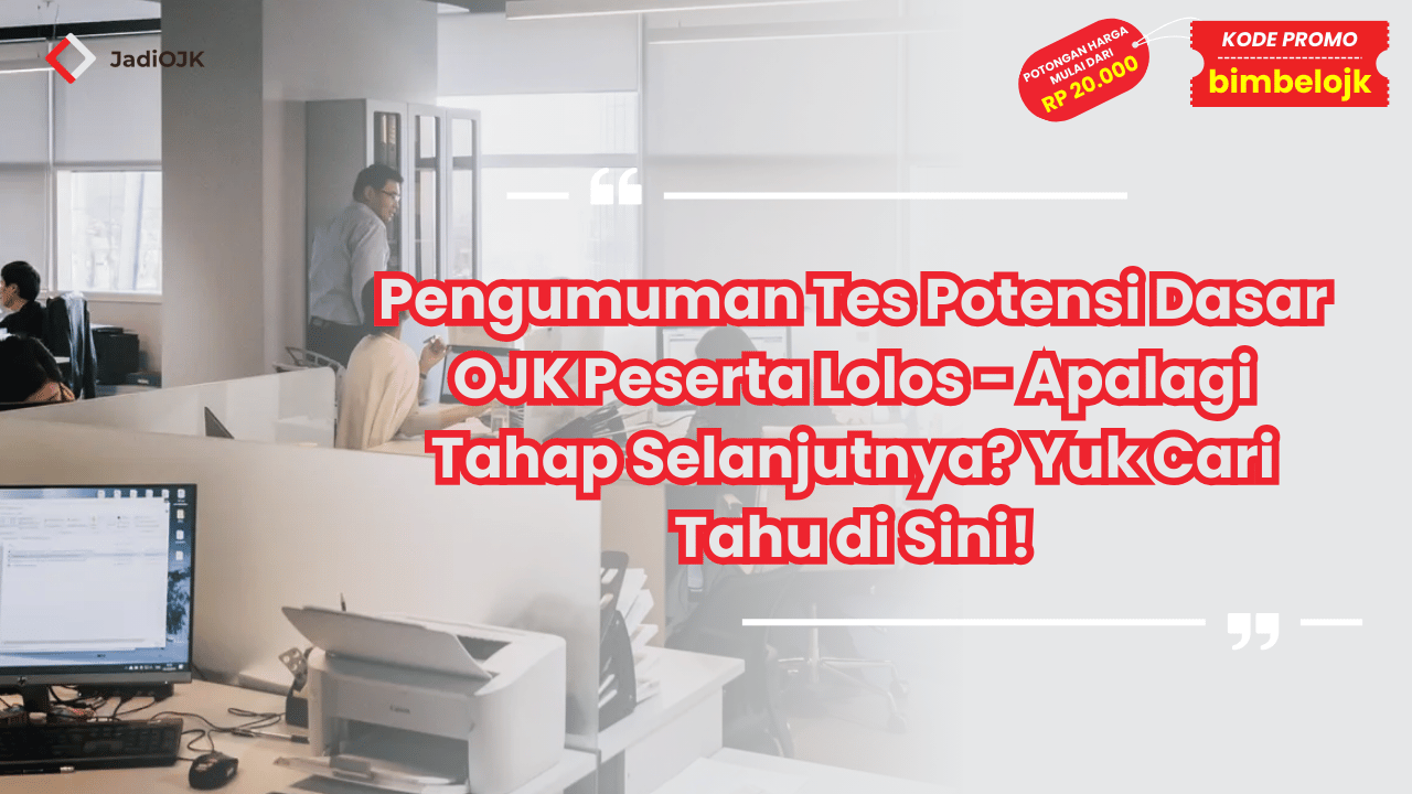 Pengumuman Tes Potensi Dasar OJK Peserta Lolos - Apalagi Tahap Selanjutnya? Yuk Cari Tahu di Sini!